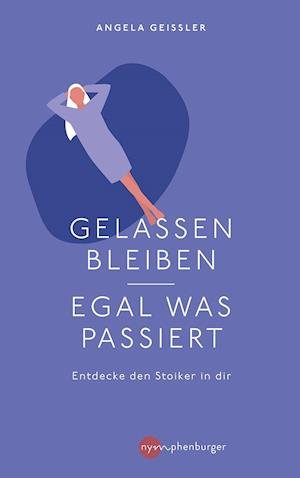 Cover for Angela Geissler · Gelassen bleiben - egal was passiert (Hardcover Book) (2021)