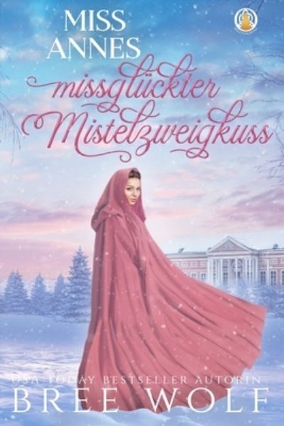 Cover for Bree Wolf · Miss Annes missgluckter Mistelzweigkuss (Paperback Book) (2021)