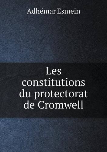 Cover for Adhemar Esmein · Les Constitutions Du Protectorat De Cromwell (Paperback Book) [French edition] (2013)