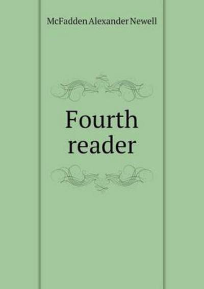 Cover for Mcfadden Alexander Newell · Fourth Reader (Paperback Book) (2013)