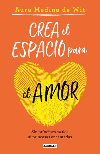 Cover for Aura Medina De Wit · Crea el espacio para el amor. Sin príncipes azules ni princesas encantadas (Paperback Book) (2018)