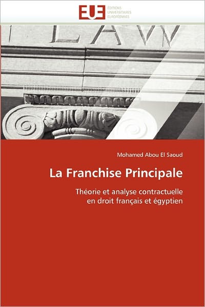 Cover for Mohamed Abou El Saoud · La Franchise Principale: Théorie et Analyse Contractuelle  en Droit Français et Égyptien (Paperback Book) [French edition] (2018)