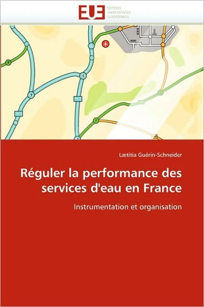 Cover for Lætitia Guérin-schneider · Réguler La Performance Des Services D'eau en France: Instrumentation et Organisation (Paperback Bog) [French edition] (2018)