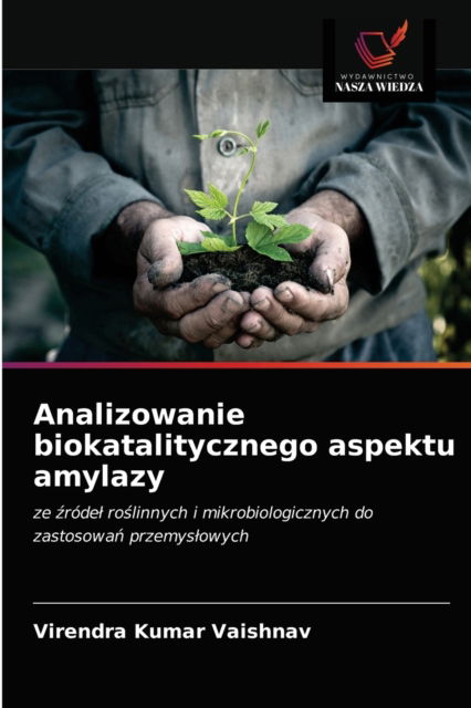 Cover for Virendra Kumar Vaishnav · Analizowanie biokatalitycznego aspektu amylazy (Pocketbok) (2020)