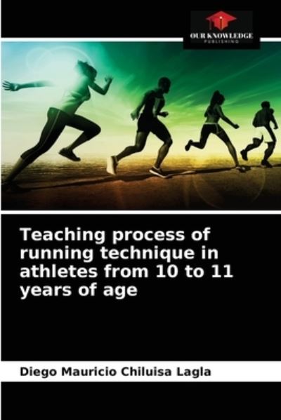 Cover for Diego Mauricio Chiluisa Lagla · Teaching process of running technique in athletes from 10 to 11 years of age (Paperback Book) (2021)