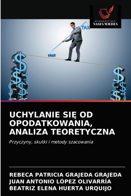 Cover for Rebeca Patricia Grajeda Grajeda · Uchylanie Si? Od Opodatkowania, Analiza Teoretyczna (Paperback Book) (2021)