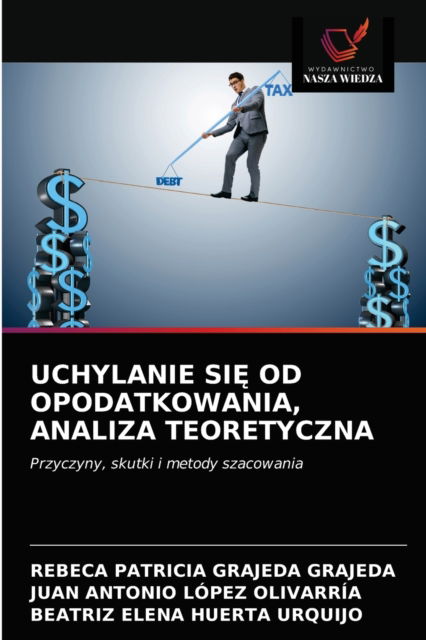 Uchylanie Si? Od Opodatkowania, Analiza Teoretyczna - Rebeca Patricia Grajeda Grajeda - Books - Wydawnictwo Nasza Wiedza - 9786203623123 - April 14, 2021