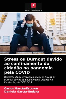 Cover for Carlos García-Escovar · Stress ou Burnout devido ao confinamento do cidadao na pandemia pela COVID (Paperback Book) (2021)