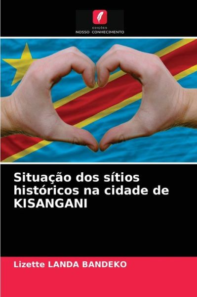 Cover for Lizette Landa Bandeko · Situacao dos sitios historicos na cidade de KISANGANI (Paperback Book) (2021)