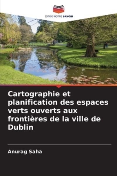 Cover for Anurag Saha · Cartographie et planification des espaces verts ouverts aux frontieres de la ville de Dublin (Taschenbuch) (2021)