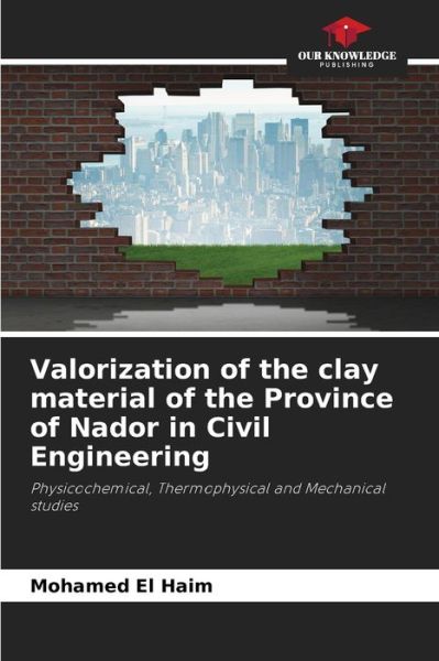 Cover for Mohamed El Haim · Valorization of the clay material of the Province of Nador in Civil Engineering (Paperback Book) (2021)