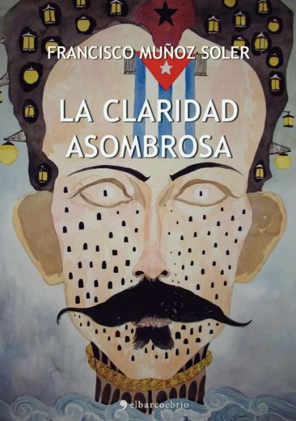 La Claridad Asombrosa - Francisco Muñoz Soler - Books - El Barco Ebrio. Servicios Editoriales - 9788415622123 - September 27, 2012