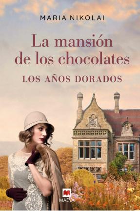 La mansión de los chocolates - Los años dorados : Tras el éxito de La mansión de los chocolates, llega una nueva entrega de esta saga familiar que ha ... lectoras - Maria Nikolai - Books - Maeva Ediciones - 9788418184123 - October 20, 2020