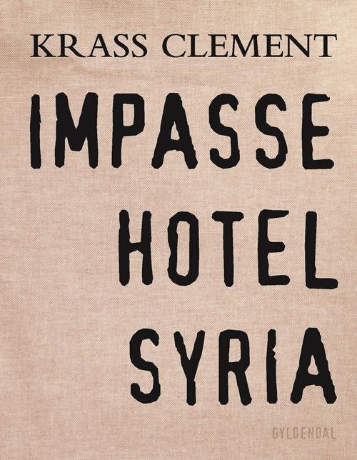 Cover for Krass Clement · Impasse Hotel Syria (Bound Book) [1. wydanie] (2016)