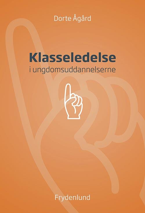Cover for Dorte Ågård · Klasseledelse (Sewn Spine Book) [1. Painos] (2016)