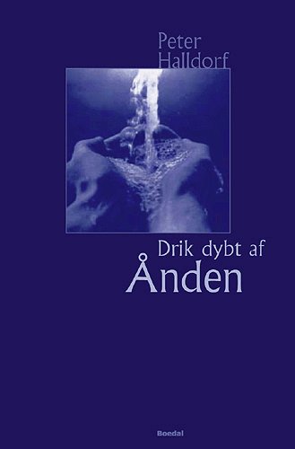 Cover for Peter Halldorf · Drik dybt af ånden (Indbundet Bog) [1. udgave] (2008)