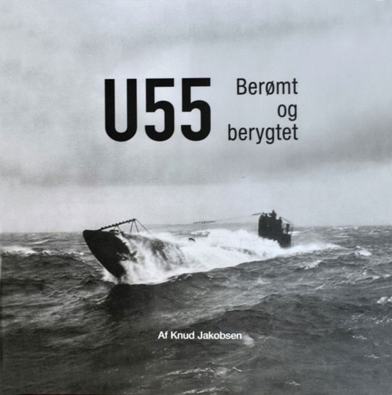 Cover for Knud Jakobsen · U-55 Berømt og berygtet (Bound Book) [1. Painos] (2022)