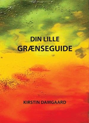 Din Lille Grænseguide - Kirstin Damgaard - Kirjat - Englehaven - 9788799584123 - lauantai 27. lokakuuta 2018