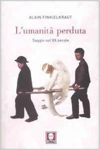 L' Umanita Perduta. Saggio Sul XX Secolo - Alain Finkielkraut - Books -  - 9788871808123 - 