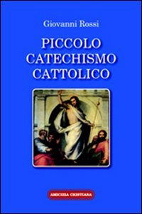 Piccolo Catechismo Cattolico - Giovanni Rossi - Książki -  - 9788889757123 - 