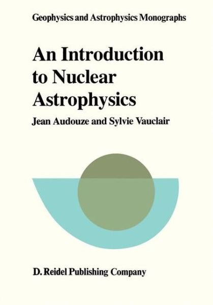 Jean Audouze · An Introduction to Nuclear Astrophysics: the Formation and the Evolution of Matter in the Universe - Geophysics and Astrophysics Monographs (Closed) (Innbunden bok) (1979)