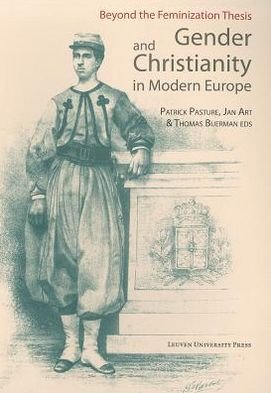 Gender and Christianity in Modern Europe: Beyond the Feminization Thesis - KADOC Studies on Religion, Culture and Society (Paperback Bog) (2012)