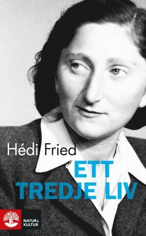 Cover for Hédi Fried · Ett tredje liv : Från jordbävning i själen till meningsfull tillvaro (Paperback Book) (2016)