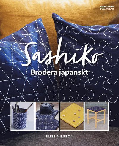 Sashiko : brodera japanskt - Elise Nilsson - Books - Ordalaget Bokförlag - 9789174694123 - August 17, 2021