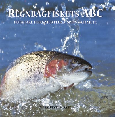 Cover for Niels Vestergaard · Regnbågfiskets ABC : put och take-fiske med fluga, spinn och mete (Indbundet Bog) (2008)