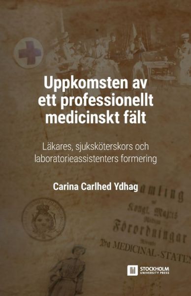 Cover for Carina Carlhed Ydhag · Uppkomsten av ett professionellt medicinskt falt (Paperback Book) (2020)