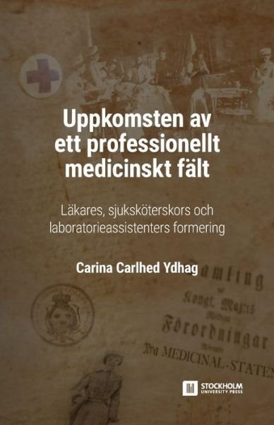 Cover for Carina Carlhed Ydhag · Uppkomsten av ett professionellt medicinskt falt (Pocketbok) (2020)