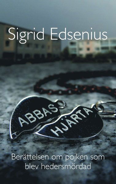 Cover for Sigrid Edsenius · Abbas hjärta : berättelsen om pojken som blev hedersmördad (Hardcover Book) (2013)