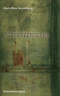 Cover for Karl-Olov Arnstberg · Konsekvenserna : en liten bok om PK-Sveriges framtid (Paperback Book) (2021)