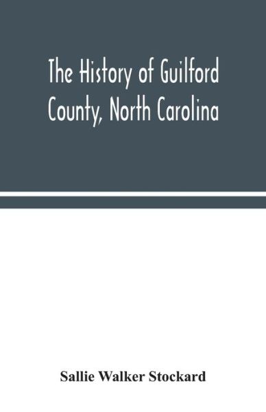 Cover for Sallie Walker Stockard · The history of Guilford County, North Carolina (Paperback Book) (2020)