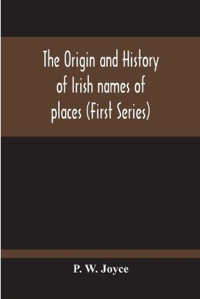 Cover for P W Joyce · The Origin And History Of Irish Names Of Places (First Series) (Paperback Book) (2020)