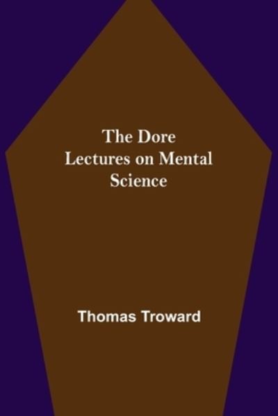 The Dore Lectures on Mental Science - Thomas Troward - Boeken - Alpha Edition - 9789355116123 - 8 oktober 2021