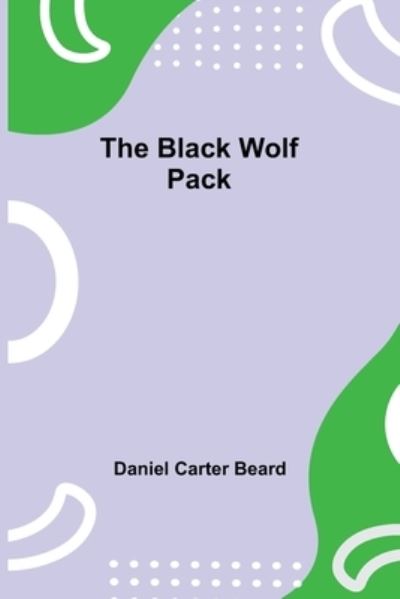 Cover for Daniel Carter Beard · The Black Wolf Pack (Paperback Book) (2021)