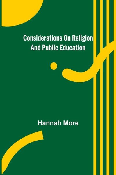 Considerations on Religion and Public Education - Hannah More - Kirjat - Alpha Edition - 9789356010123 - tiistai 23. helmikuuta 2021