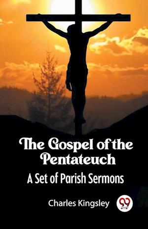 Cover for Charles Kingsley · The Gospel of the PentateuchA Set of Parish Sermons (Edition2023) (Paperback Book) (2023)