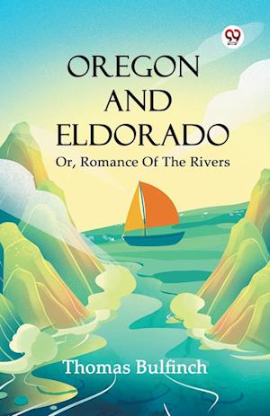 Cover for Thomas Bulfinch · Oregon And EldoradoOr, Romance Of The Rivers (Edition1) (Paperback Book) (2025)