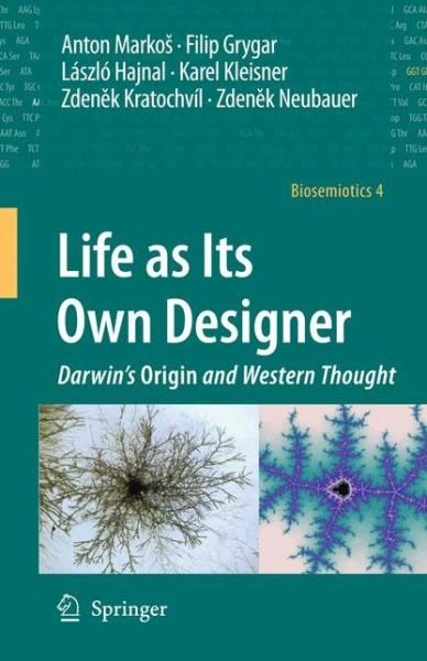 Anton Markos · Life as Its Own Designer: Darwin's Origin and Western Thought - Biosemiotics (Paperback Book) [2009 edition] (2011)
