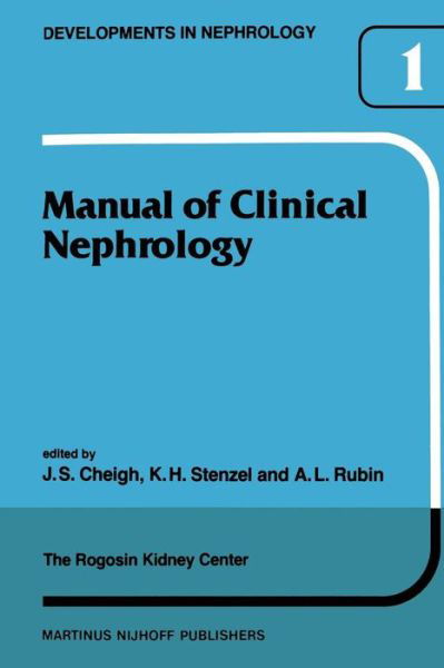 Cover for J S Cheigh · Manual of Clinical Nephrology of the Rogosin Kidney Center - Developments in Nephrology (Paperback Book) [1981 edition] (2011)