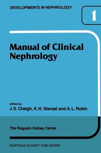 Cover for J S Cheigh · Manual of Clinical Nephrology of the Rogosin Kidney Center - Developments in Nephrology (Paperback Bog) [1981 edition] (2011)