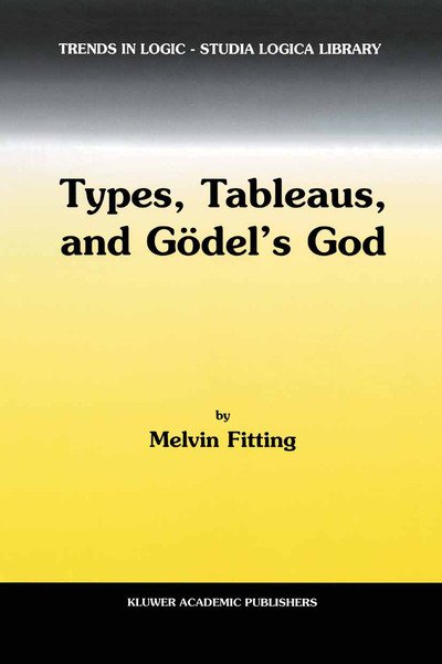 M. Fitting · Types, Tableaus, and Goedel's God - Trends in Logic (Paperback Book) [Softcover reprint of the original 1st ed. 2002 edition] (2012)