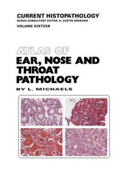 L. Michaels · Atlas of Ear, Nose and Throat Pathology - Current Histopathology (Paperback Book) [Softcover reprint of the original 1st ed. 1990 edition] (2011)