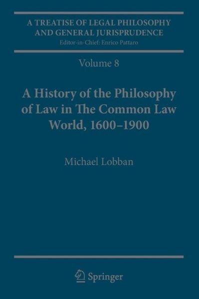 Michael Lobban · A Treatise of Legal Philosophy and General Jurisprudence: Volume 8: A History of the Philosophy of Law in The Common Law World, 1600-1900 (Paperback Book) [1st ed. 2016 edition] (2016)