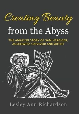 Creating Beauty From The Abyss: The Amazing Story of Sam Herciger, Auschwitz Survivor and Artist - Holocaust Survivor True Stories WWII - Lesley Ann Richardson - Libros - Amsterdam Publishers - 9789493276123 - 28 de abril de 2022