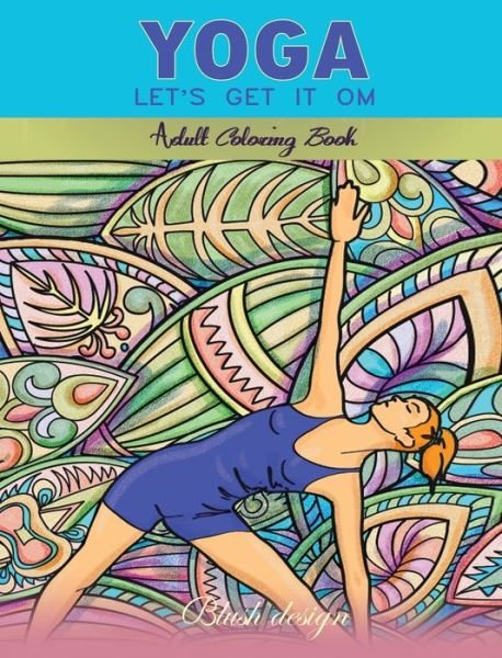 Cover for Blush Design · Yoga Let's Get it Om : Adult Coloring Book (Hardcover Book) (2019)