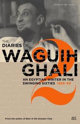 Cover for The Diaries of Waguih Ghali: An Egyptian Writer in the Swinging Sixties (1966-68) (Hardcover Book) (2017)