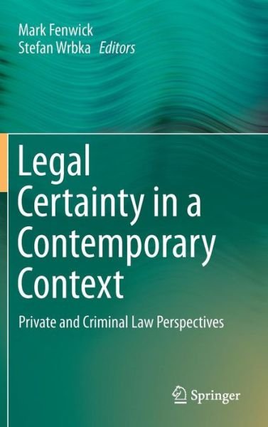 Cover for Mark Fenwick · Legal Certainty in a Contemporary Context: Private and Criminal Law Perspectives (Inbunden Bok) [1st ed. 2016 edition] (2016)